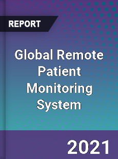 Global Remote Patient Monitoring System Market