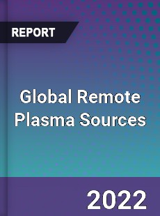 Global Remote Plasma Sources Market