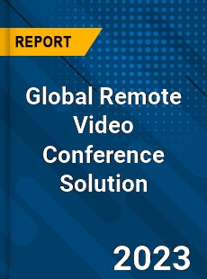 Global Remote Video Conference Solution Industry