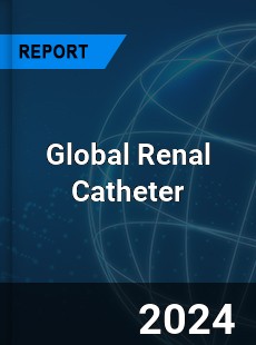 Global Renal Catheter Industry