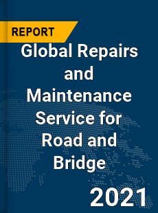 Global Repairs and Maintenance Service for Road and Bridge Market