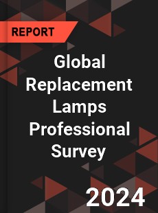 Global Replacement Lamps Professional Survey Report