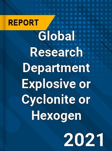 Global Research Department Explosive or Cyclonite or Hexogen