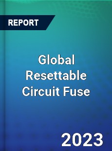 Global Resettable Circuit Fuse Industry