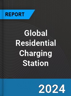 Global Residential Charging Station Industry