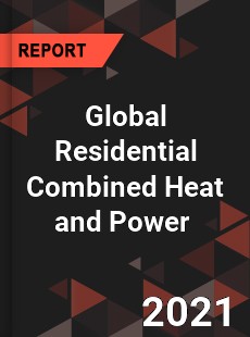 Global Residential Combined Heat and Power Market