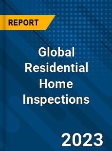 Global Residential Home Inspections Industry