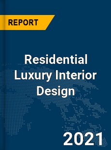 Global Residential Luxury Interior Design Market