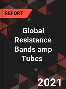 Global Resistance Bands amp Tubes Market