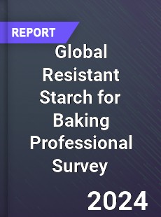 Global Resistant Starch for Baking Professional Survey Report