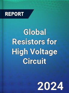 Global Resistors for High Voltage Circuit Industry