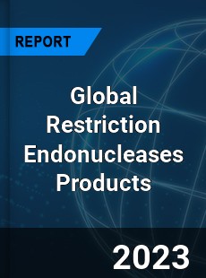 Global Restriction Endonucleases Products Industry