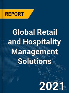 Global Retail and Hospitality Management Solutions Market
