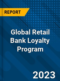 Global Retail Bank Loyalty Program Market