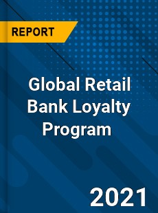 Global Retail Bank Loyalty Program Market