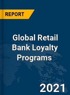 Global Retail Bank Loyalty Programs Market