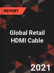 Global Retail HDMI Cable Market