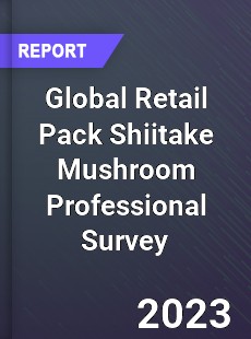 Global Retail Pack Shiitake Mushroom Professional Survey Report