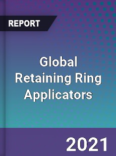 Global Retaining Ring Applicators Market