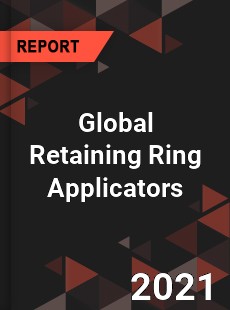 Global Retaining Ring Applicators Market