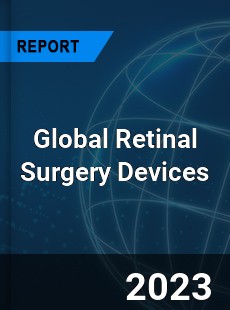 Global Retinal Surgery Devices Market