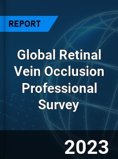 Global Retinal Vein Occlusion Professional Survey Report