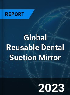 Global Reusable Dental Suction Mirror Industry