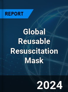 Global Reusable Resuscitation Mask Industry