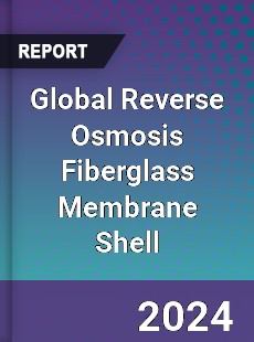 Global Reverse Osmosis Fiberglass Membrane Shell Industry