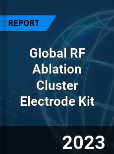 Global RF Ablation Cluster Electrode Kit Industry