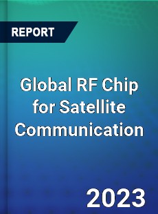 Global RF Chip for Satellite Communication Industry