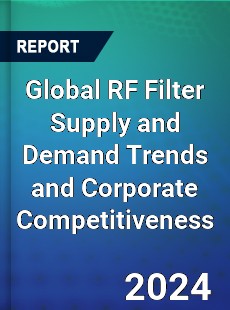 Global RF Filter Supply and Demand Trends and Corporate Competitiveness Research