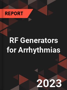 Global RF Generators for Arrhythmias Market