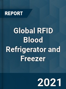 Global RFID Blood Refrigerator and Freezer Market