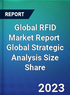 Global RFID Market Report Global Strategic Analysis Size Share