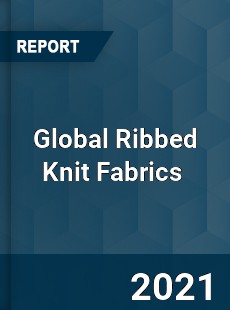 Global Ribbed Knit Fabrics Market