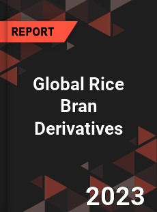 Global Rice Bran Derivatives Market