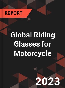 Global Riding Glasses for Motorcycle Industry