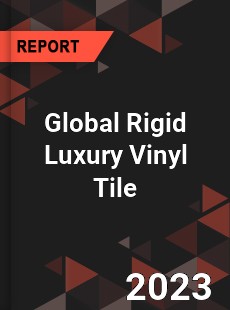 Global Rigid Luxury Vinyl Tile Market