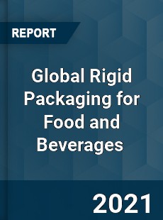 Global Rigid Packaging for Food and Beverages Market