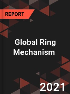 Global Ring Mechanism Market