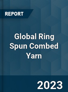 Global Ring Spun Combed Yarn Industry