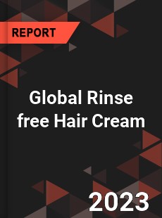 Global Rinse free Hair Cream Industry