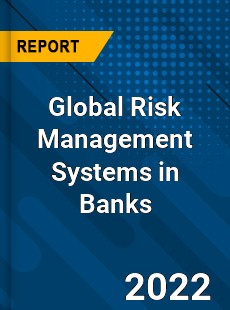 Global Risk Management Systems in Banks Market