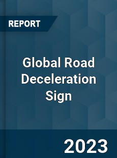 Global Road Deceleration Sign Industry