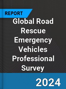 Global Road Rescue Emergency Vehicles Professional Survey Report