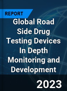 Global Road Side Drug Testing Devices In Depth Monitoring and Development Analysis