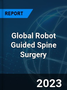 Global Robot Guided Spine Surgery Market