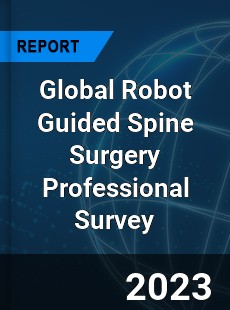 Global Robot Guided Spine Surgery Professional Survey Report