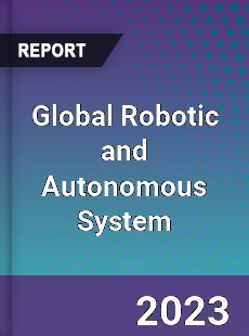 Global Robotic and Autonomous System Industry